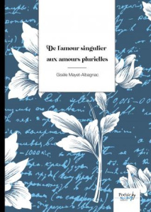 De l'amour singulier aux amours plurielles - Mayet-Albagnac Gisèle