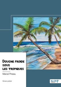 Douche froide sous les tropiques - Pineau Marcel