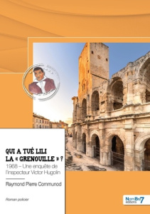 Qui a tué Lili la "grenouille" ? 1968, une enquête de l'inspecteur Victor Hugolin - Communod Raymond Pierre
