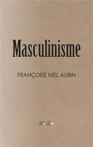 Le Masculinisme - Niel Aubin francoise ; Pnam Pole normand de l'art