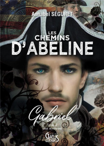 Les Chemins d'Abeline Tome 2 : Gabriel - Séguret Annabel