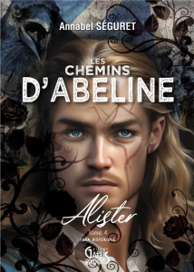 Les Chemins d'Abeline Tome 4 : Alister - Séguret Annabel