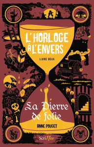 L'horloge à l'envers Tome 2 : La pierre de folie - Pouget Anne