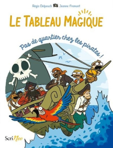 Le Tableau magique : Pas de quartier pour les pirates - Delpeuch Régis ; Fremont Jeanne