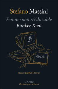 Femme non rééducable ; Bunker Kyiv - Massini Stefano ; Pizzuti Pietro