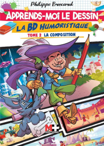 Apprends-moi le dessin : La BD humoristique. Tome 2, La composition - Brocard Philippe