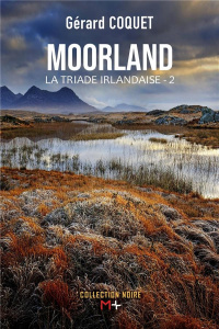 La triade irlandaise Tome 2 : Moorland - Coquet Gérard