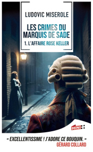Les crimes du marquis de Sade Tome 1 : L'affaire Rose Keller - Miserole Ludovic