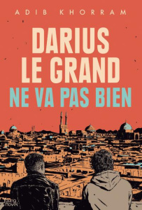 Darius le Grand ne va pas bien - Khorram Adib ; Cesto Thaïs