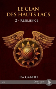 Le clan des hauts lacs Tome : Résilience - Gabriel Lea