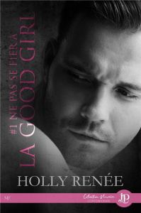 Good Girl Tome 1 : Ne pas se fier à la good girl - Renee Holly
