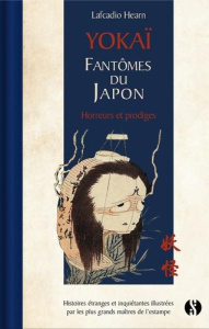Yokai. Fantômes du Japon. Horreurs et prodiges - Hearn Lafcadio ; Lacassin Francis
