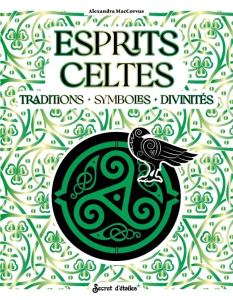 Esprits Celtes. Traditions - Symboles - Divinités - MacCorvus Alexandra ; Nesis Phro ; Foignet Mathild