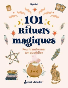 101 rituels magiques. Pour transformer ton quotidien - ELYSABEL