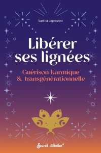 Libérer ses lignes. Guérison karmique & transgénérationelle - Leprovost Vanina