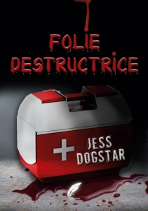 Folie destructrice - DogStar Jess ; Editions Rouge noir