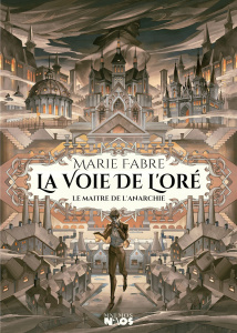 La Voie de l'Oré Tome 1 : Le Maître de l'Anarchie - Fabre Marie