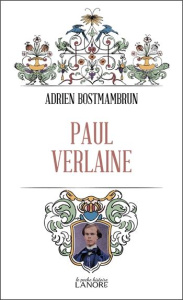 Paul Verlaine. Misère et errances d'un poète saturnien - Bostmambrun Adrien