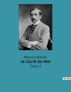 Le culte du moi. Tome 3 - Barrès Maurice