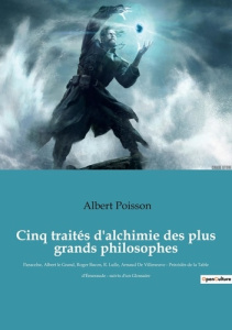 Cinq traités d'alchimie des plus grands philosophes. Paracelse, Albert le Grand, Roger Bacon, R. Lul - Poisson Albert