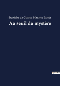 Au seuil du mystère - De Guaita stanislas ; Barrès Maurice