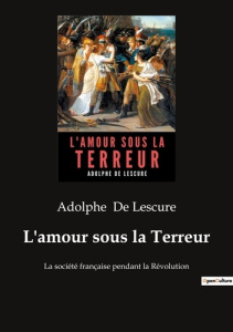 L'amour sous la Terreur - Lescure Adolphe