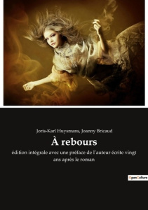À rebours. édition intégrale avec une préface de l'auteur écrite vingt ans après le roman - Huysmans Joris-Karl ; Bricaud Joanny