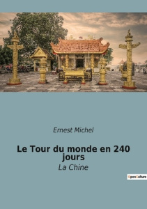 Le tour du monde en 240 jours. La chine - Michel Ernest