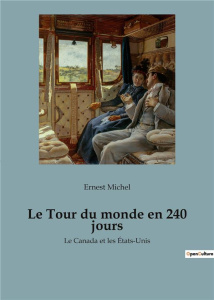 Le Tour du monde en 240 jours. Le Canada et les États-Unis - Michel Ernest