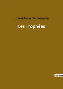 Les Trophées - De Heredia josé-maria