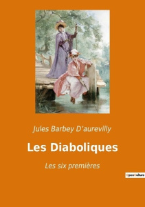 Les Diaboliques. Les six premières - Barbey D'aurevilly jules