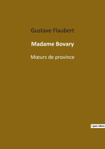 Madame bovary. M urs de province - Flaubert Gustav