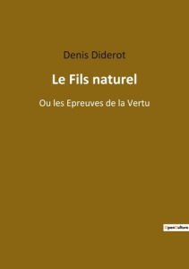 Le Fils naturel. Ou les Epreuves de la Vertu - Diderot Denis