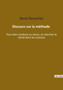Discours sur la méthode. Pour bien conduire sa raison, et chercher la vérité dans les sciences - Descartes René