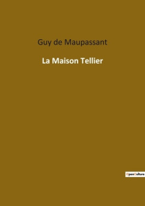 La Maison Tellier. Chronique d'une maison close normande et d'une communion villageoise - De Maupassant guy