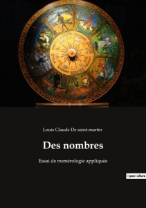 Des nombres. Essai de numérologie appliquée - De Saint-martin louis claude