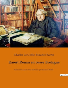 Ernest Renan en basse Bretagne. Suivi de huit jours chez M.Renan par Maurice Barrès - Le Goffic charles ; Barrès Maurice