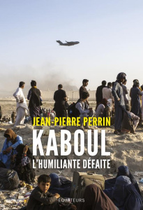 Kaboul. L'humiliante défaite - Perrin Jean-Pierre