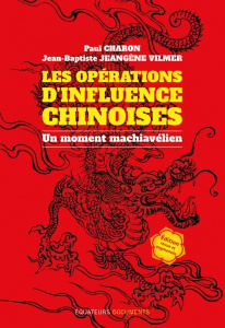 Les opérations d'influences chinoises. Un moment machiavélien, 3e édition revue et augmentée - Charon Paul ; Jeangène Vilmer Jean-Baptiste