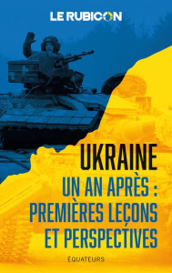 Ukraine : un après : premières leçons et perspectives - LE RUBICON