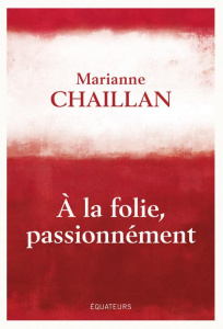 A la folie, passionnément - Chaillan Marianne