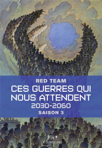 Ces guerres qui nous attendent, 2030-2060 Tome 3 - Red Team ; PLS