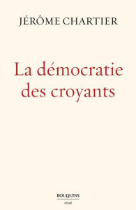 La démocratie des croyants - Chartier Jérôme