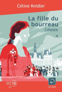 La fille du bourreau Tome 1 : Céleste. Volume 1 [EDITION EN GROS CARACTERES - Knidler Céline