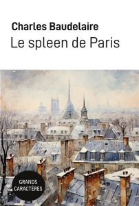 Le spleen de Paris [EDITION EN GROS CARACTERES - Baudelaire Charles