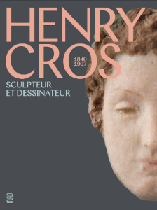 Henry Cros. 1840-1907. Sculpteur et dessinateur - Olivié Jean-Luc ; Huth Johannes ; Macel Christine