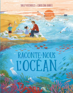Raconte-nous l'océan - Nicholls Sally ; Rabei Carolina ; Limouzin Emilie