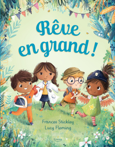 Rêve en grand ! - Stickley Frances ; Fleming Lucy