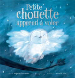 Petite chouette apprend à voler - Stansbie Stephanie ; Ives Frances