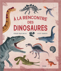 A la rencontre des dinosaures - Martineau Susan ; Barker Vicky